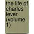 The Life Of Charles Lever (Volume 1)
