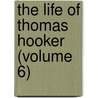The Life Of Thomas Hooker (Volume 6) door Edward William Hooker
