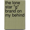 The Lone Star "G" Brand on My Behind door Ane O. Nielson