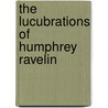 The Lucubrations Of Humphrey Ravelin door George Proctor
