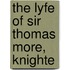 The Lyfe of Sir Thomas More, Knighte