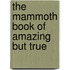 The Mammoth Book Of Amazing But True