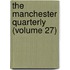 The Manchester Quarterly (Volume 27)