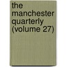 The Manchester Quarterly (Volume 27) by Manchester Literary Club