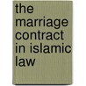 The Marriage Contract In Islamic Law door Dawoud Sudqi El Alami