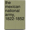 The Mexican National Army, 1822-1852 door William A. Depalo