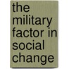 The Military Factor In Social Change door Henry Barbera