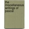 The Miscellaneous Writings Of Pascal by George Pearce