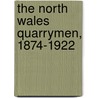 The North Wales Quarrymen, 1874-1922 door R. Merfyn Jones