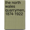 The North Wales Quarrymen, 1874-1922 door R. Merfyn Jones