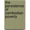 The Persistence Of Cambodian Poverty door Harold R. Kerbo