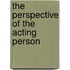 The Perspective Of The Acting Person