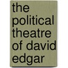 The Political Theatre Of David Edgar by Janelle Reinelt