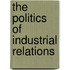 The Politics Of Industrial Relations