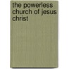 The Powerless Church of Jesus Christ door Emile P. Joseph