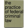 The Practice of Federal Criminal Law door Harry I. Subin