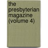 The Presbyterian Magazine (Volume 4) by Unknown Author