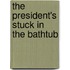 The President's Stuck in the Bathtub