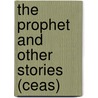 The Prophet And Other Stories (Ceas) by Chong-Jun Yi
