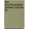 The Psychoanalytic Review (Volume 8) by National Psychological Psychoanalysis
