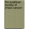 The Puebloan Society Of Chaco Canyon door Paul F. Reed