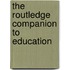 The Routledge Companion To Education