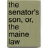 The Senator's Son, Or, The Maine Law