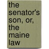 The Senator's Son, Or, The Maine Law door Metta Victoria Fuller