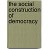 The Social Construction Of Democracy by Cary Nelson