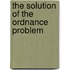 The Solution Of The Ordnance Problem