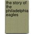 The Story of the Philadelphia Eagles