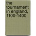 The Tournament In England, 1100-1400