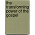 The Transforming Power Of The Gospel