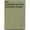 The Twentieth-Century American House door Kenneth Frampton