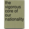 The Vigorous Core Of Our Nationality by Stanley E. Blake