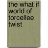The What If World Of Torcellee Twist by Diana Barnicle