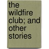 The Wildfire Club; And Other Stories by Emma Hardinge Britten