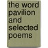 The Word Pavilion And Selected Poems