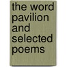 The Word Pavilion And Selected Poems door Christopher Middleton