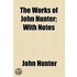 The Works Of John Hunter; With Notes