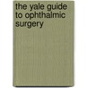 The Yale Guide To Ophthalmic Surgery door C. Bernardino