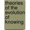Theories of the Evolution of Knowing door Shergill Greenberg