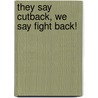 They Say Cutback, We Say Fight Back! door Ellen Reese