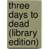 Three Days To Dead (Library Edition)