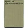 Thyssen - Die Unternehmensgeschichte door Andreas B. Nner
