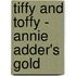Tiffy And Toffy - Annie Adder's Gold