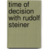 Time Of Decision With Rudolf Steiner by Friedrich Hiebel