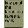 Tiny Paul The Tarantula Takes A Walk door Tj Simpon