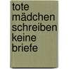 Tote Mädchen schreiben keine Briefe door Gail Giles