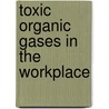 Toxic Organic Gases In The Workplace by Steven E. Jones